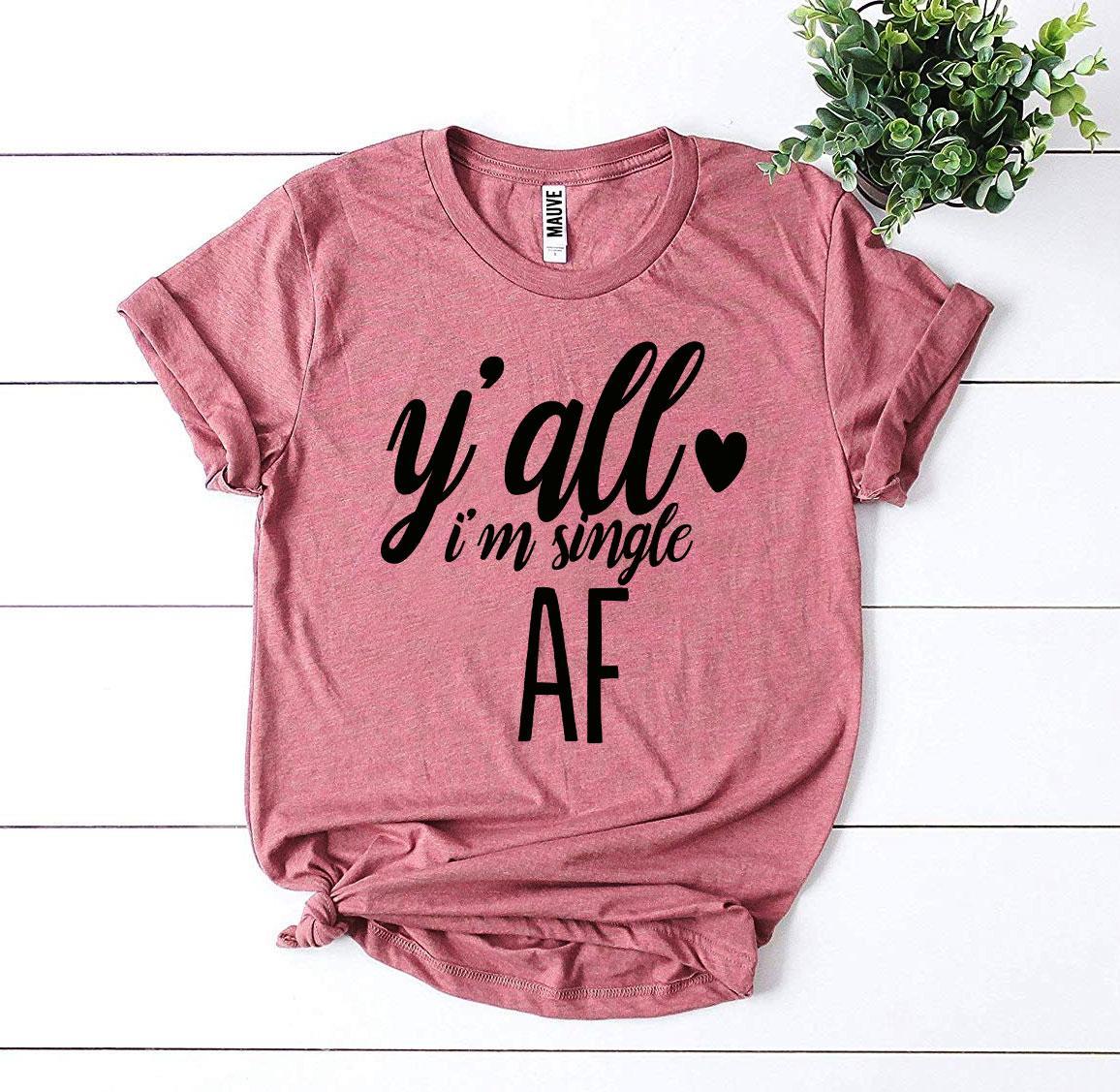 Y’all I’m Single AF T-shirt