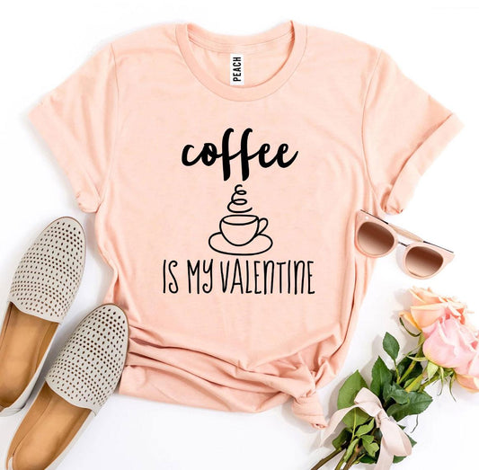 Coffee Is My Valentine T-shirt