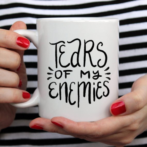 Tears Of My Enemies Mug, Tears Of My Enemies